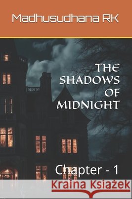 The Shadows of Midnight: Chapter - 1 Madhusudhana Rk 9798326071286