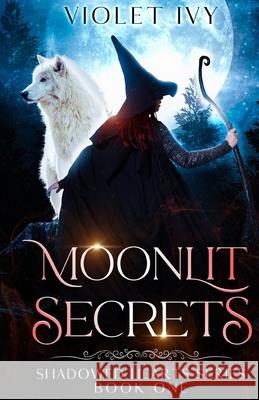 Moonlit Secrets: Shadowed Hearts Series Book One Violet Ivy 9798326094506