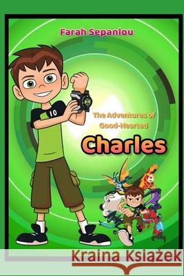 The Adventure of Good-Hearted Charles Farah Sepanlou 9798326106247