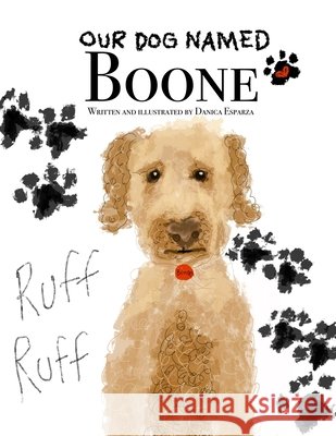 Our Dog Named Boone Danica Kaye Esparza 9798326119094