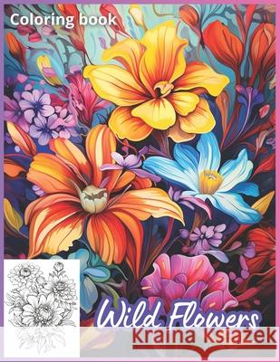Wild Flowers: Coloring Book Jessica B Taylor 9798326136916