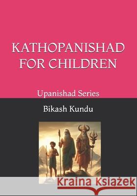 Kathopanishad for Children Bikash Kundu 9798326149039