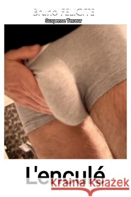 L'enculé Bruno Felicite 9798326199379 Independently Published