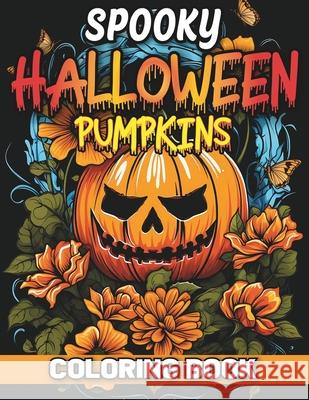 Haunting Halloween Pumpkins Designs Coloring Book Arcelia Publishing Publishing 9798326234728