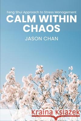 Calm within Chaos Jason Chan 9798326240187
