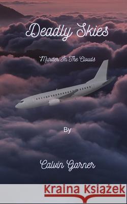 Deadly Skies: Murder In The Clouds Calvin Garner 9798326281395