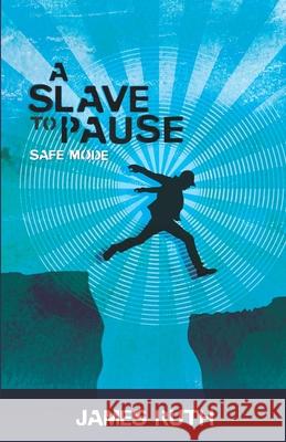 A Slave to Pause: Safe Mode James Ruth 9798326289100