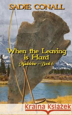 When the Leaving is Hard Sadie Conall 9798326292476