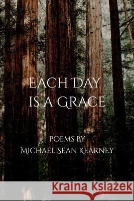 Each Day is a Grace Michael Sean Kearney 9798326294630