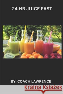 24 HR Juice Fast Coach Lawrence 9798326297372