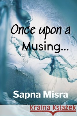 Once Upon a Musing Sapna Misra 9798326302953