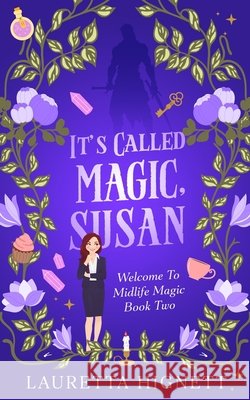 It's Called Magic, Susan: Welcome To Midlife Magic: Book Two Lauretta Hignett 9798326305169