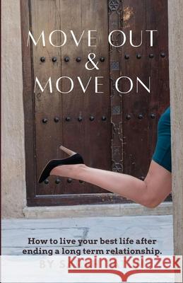 Move Out & Move On: How To Live Your Best Life After Ending A Long Term Relationship Sarah Tatum 9798326313508