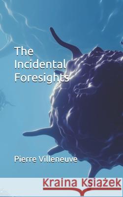 The Incidental Foresights Pierre Villeneuve 9798326316424