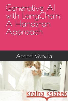 Generative AI with LangChain: A Hands-on Approach Anand Vemula 9798326331861