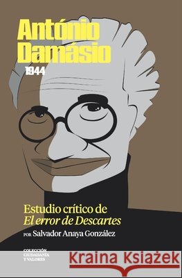 António Damásio (1944). Estudio crítico de El error de Descartes Anaya González, Salvador 9798326337573