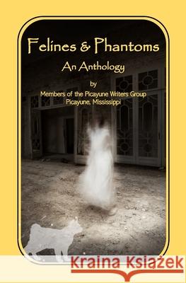 Felines & Phantoms: An Anthology Laura Anne Ewald, Picayune Writers 9798326379832