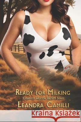 Ready for Milking: Complete Hucow BDSM Series Leandra Camilli 9798326385116