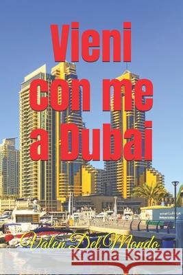 Vieni con me a Dubai: Un Viaggio nell'Oasi del lusso e dell'Avventura Valen del Mondo 9798326437914