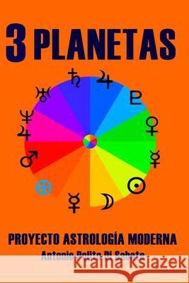 Proyecto de Astrologia Moderna 3: Planetas. El Conjunto de los Cuerpos Planetarios María Helena Villalobos La Rosa, Antonio Polito Di Sabato 9798326452764