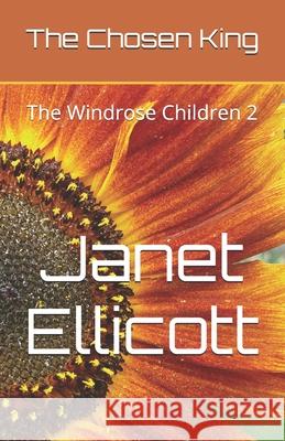 The Chosen King: The Windrose Children 2 Janet Anne Ellicott 9798326458629
