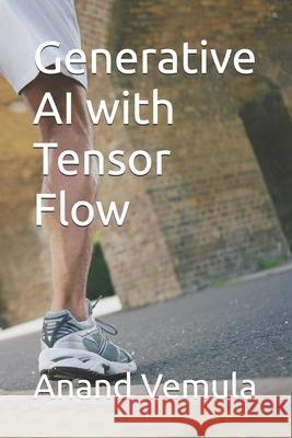 Generative AI with Tensor Flow Anand Vemula 9798326508874