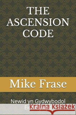 The Ascension Code: Newid yn Gydwybodol Eich Bywyd Mike Frase 9798326522597