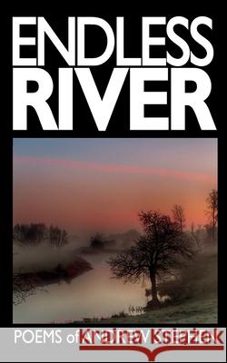 Endless River: Poems of Andrew Stephen Andrew Stephen 9798326546111