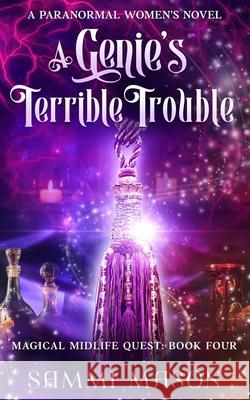 A Genie's Terrible Trouble: A Paranormal Women's Fiction Novel Sammi Mason 9798326566522