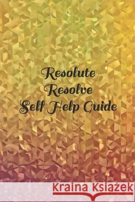 Resolute Resolve -Self Help Guide Leone Eziokwu 9798326587886