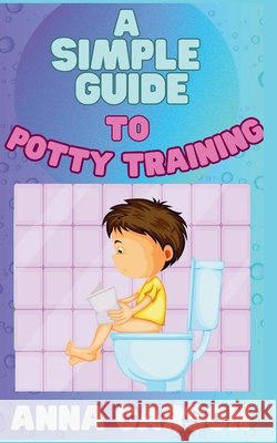 A Simple Guide To Potty Training Anna Carson 9798326596116