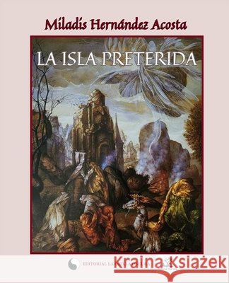 La Isla Preterida Beatriz Torrente Garcés S, Miladis Hernández Acosta 9798326611758