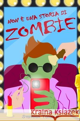 Non è una Storia di Zombie Stefania Toniolo 9798326654601