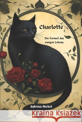 Charlotte - die Formel des ewigen Lebens Sabrina Nickel 9798326656025