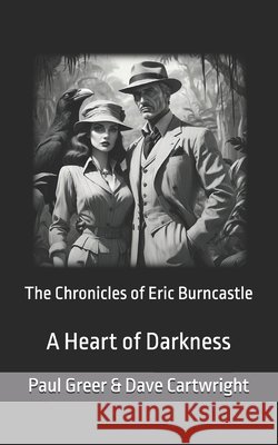 The Chronicles of Eric Burncastle: A Heart of Darkness Dave Cartwright, Paul Greer 9798326696694