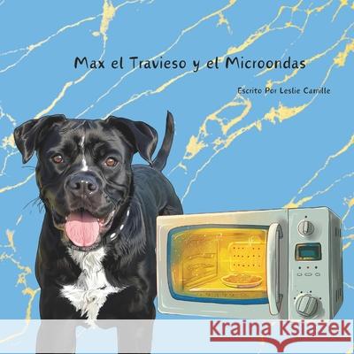 Max el Travieso y el Microondas Leslie Camille 9798326701510