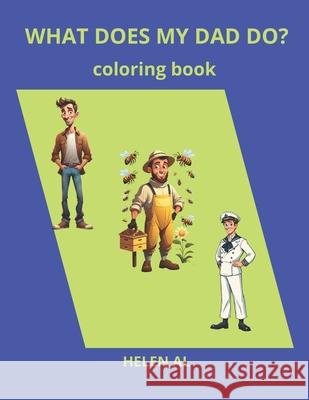 What Does My Dad Do?: coloring book Helen Al 9798326720740