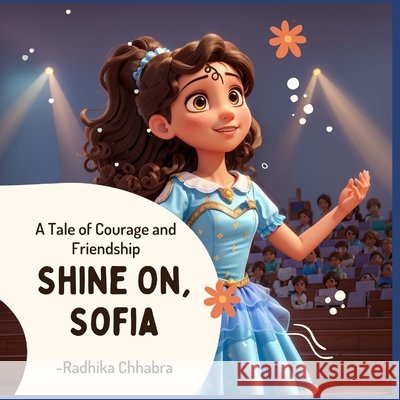 Shine On, Sofia: A Tale of Courage and Friendship Radhika Chhabra 9798326723048