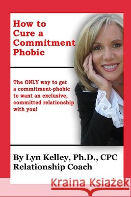 How to Cure a Commitment Phobic Lyn Kelley 9798326744043