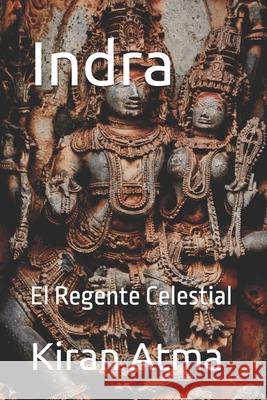 Indra: El Regente Celestial Jai Krishna Ponnappan, Kiran Atma 9798326750341 Independently Published