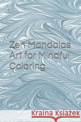 Zen Mandalas Art for Mindful Coloring Rusvelt Victor 9798326785800 Independently Published