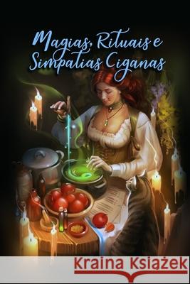 Magias, Rituais E Simpatias Ciganas Élida Alexandre 9798326803153