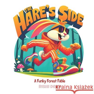 The Hare's Side: A Funky Forest Fable Dasha Dean, Dante Dean, Rishi Dean 9798326833600