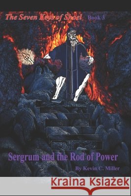 Sergrum and the Rod of Power Kevin C Miller 9798326838131