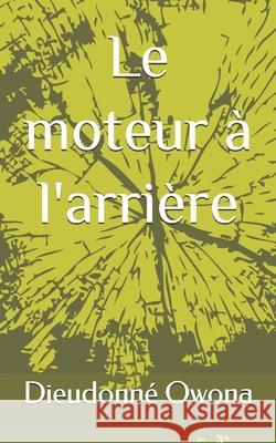 Le moteur à l'arrière Dieudonné Owona 9798326841087