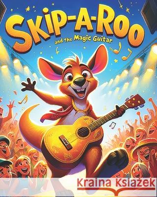 Skip-A-Roo and the Magic Guitar Gregory L Porter 9798326848437