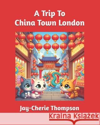 A Trip To China Town Jay-Cherie Thompson 9798326859068