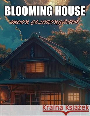 Blooming House Moon Coloring Book: Amazing Coloring Pages Prints for Stress Relief & Relaxation Christopher Brandon 9798326890191