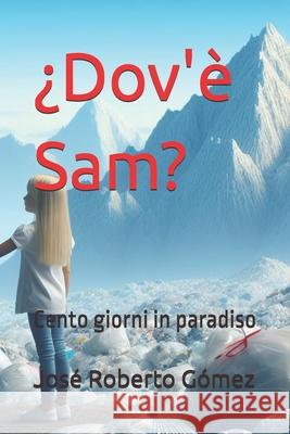 ¿Dov'è Sam?: Cento giorni in paradiso José Roberto Gómez 9798326895615