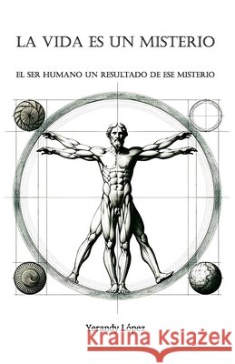 La Vida es un Misterio: El Ser Humano un Resultado de ese Misterio Yerandy Lopez 9798326932716